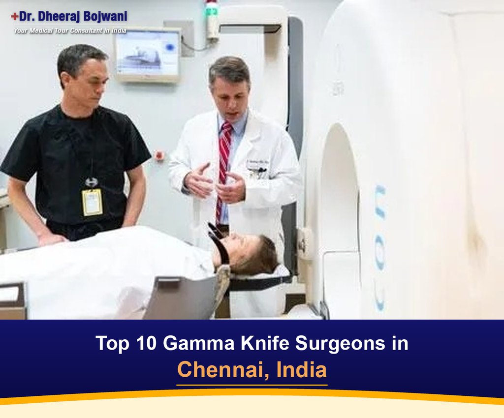 Top 10 Gamma Knife Surgeons in Chennai, India (2026-2027)