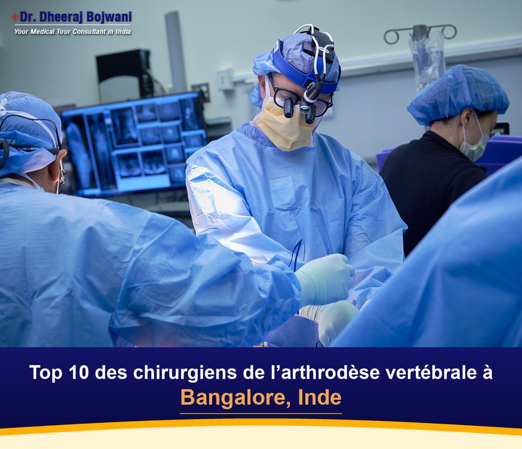Top 10 des chirurgiens de l’arthrodèse vertébrale à Bangalore, Inde (2026-2027)
