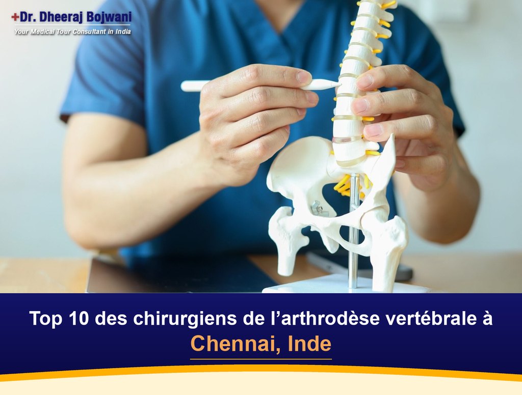 Top 10 des chirurgiens de l’arthrodèse vertébrale à Chennai, Inde (2026-2027)