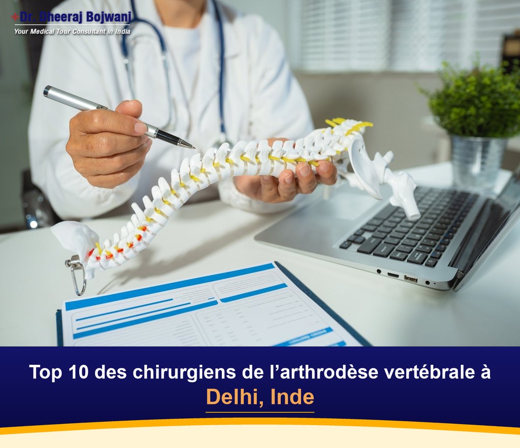 Top 10 des chirurgiens de l’arthrodèse vertébrale à Delhi, Inde (2026-2027)