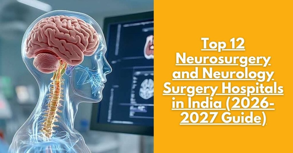 Top 12 Neurosurgery and Neurology Surgery Hospitals in India (2026-2027 Guide)