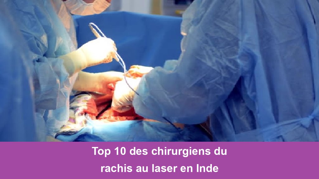 Top 10 des chirurgiens du rachis au laser en Inde
