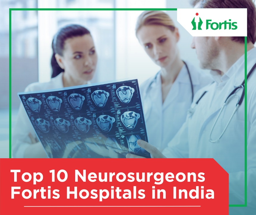 Top 10 Neuro Surgeons Fortis Hospitals in India Top 10 Neuro Surgeons Fortis Hospitals in India